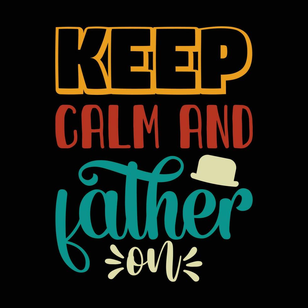 Keep calm and father on, happy father's day vector