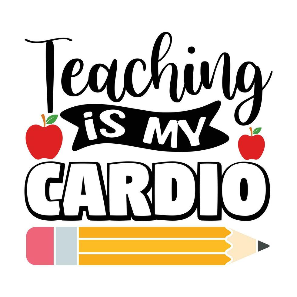 Teaching Is my cardio, back to school vector