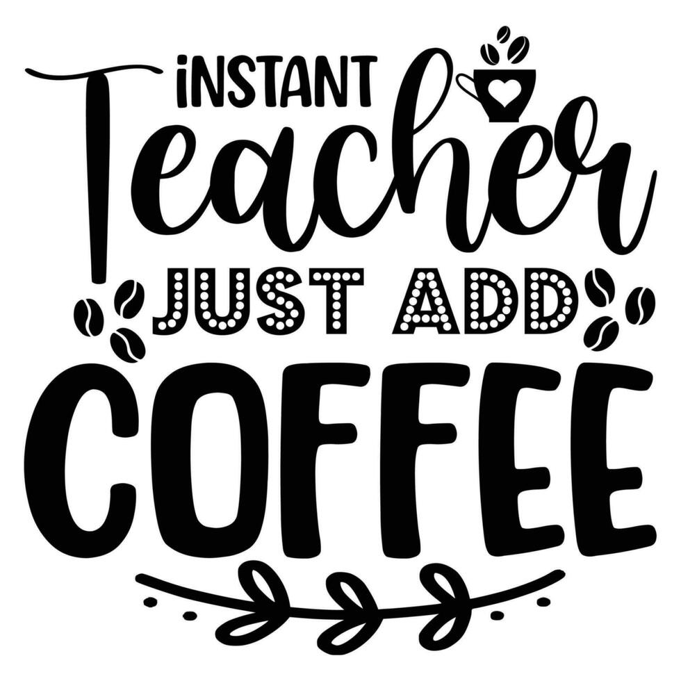 Instant teacher just add coffee vector