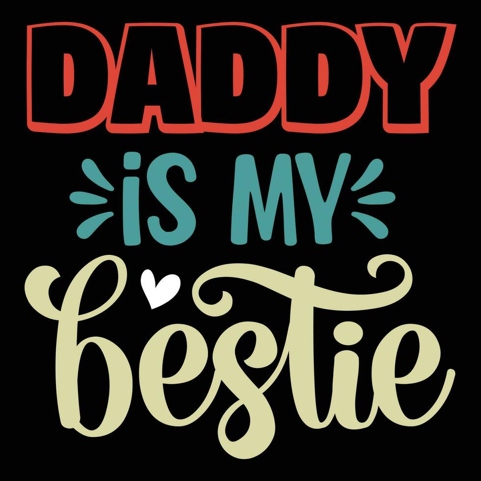 Daddy Is my bestie, happy father's day vector