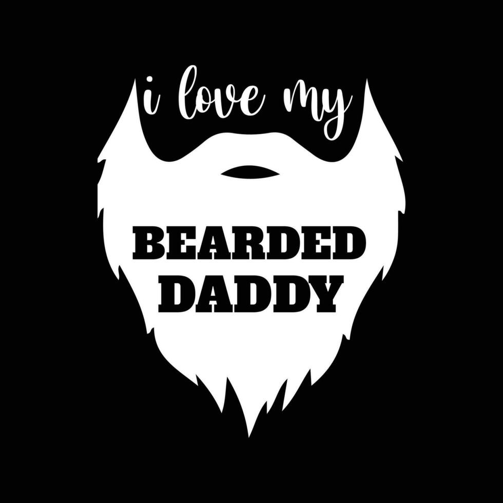 I love my bearded daddy, happy father's day vector