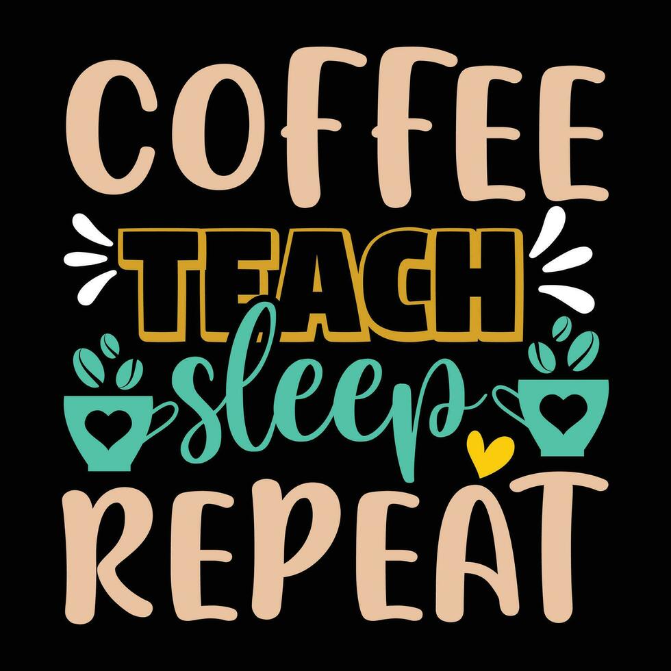 Coffee teach sleep repeat vector