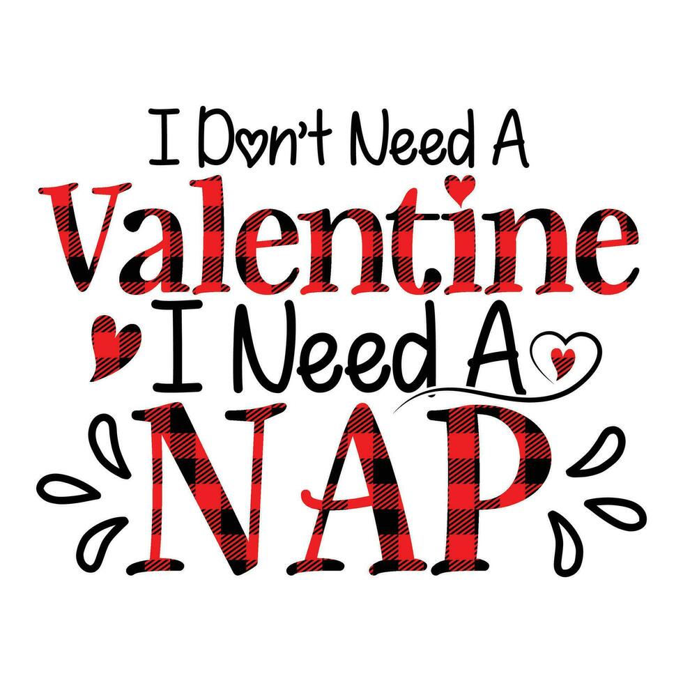 I don't need a valentine I need a nap vector