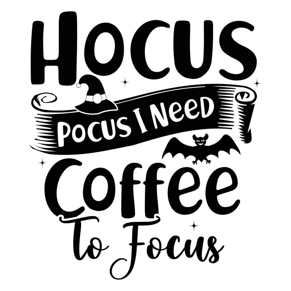 Hocus pocus I need coffee to focus, Happy Halloween vector