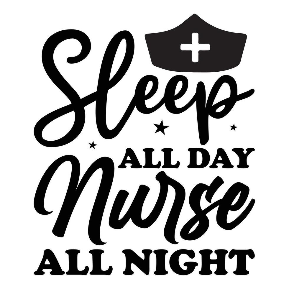 Sleep all day nurse all night vector