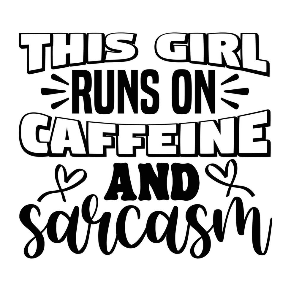 This girl runs on caffeine and sarcasm vector