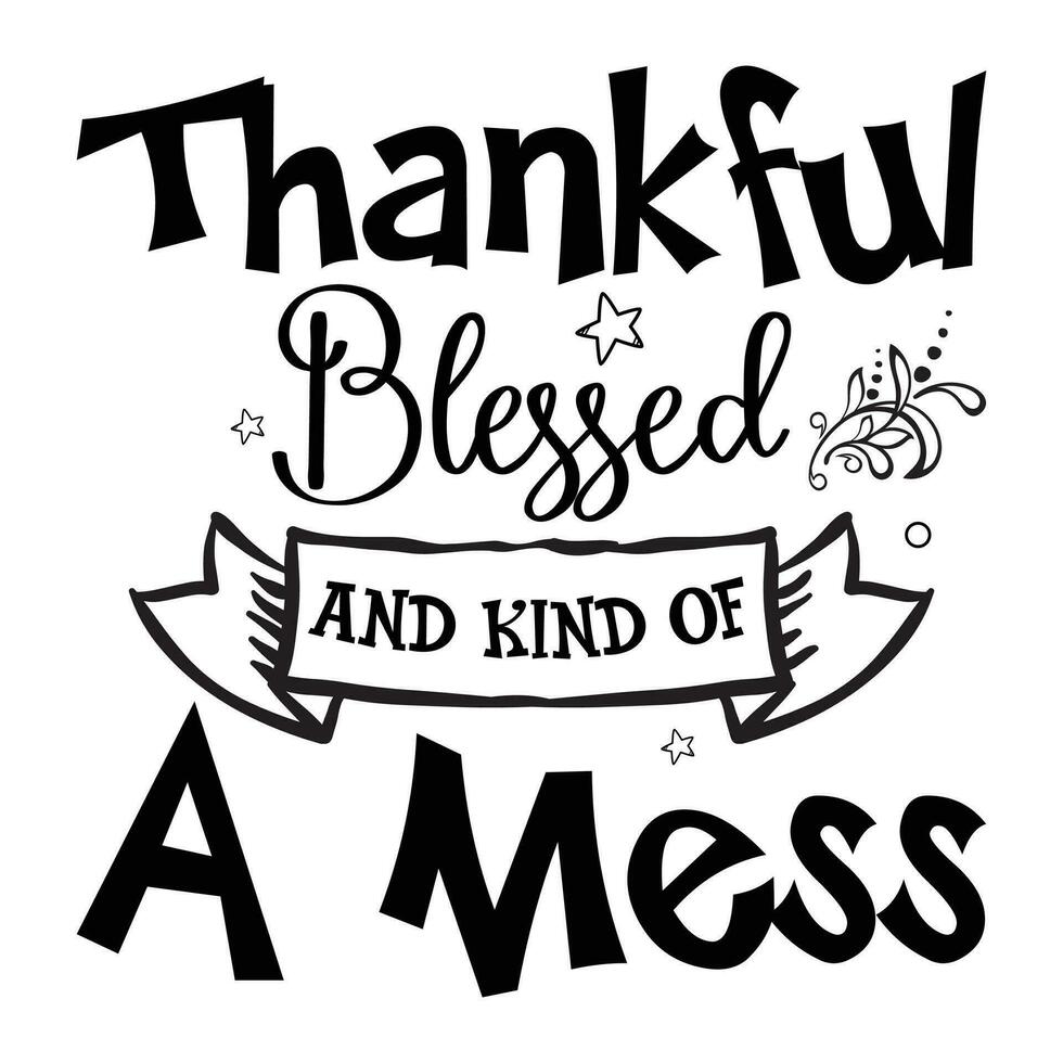 Thankful blessed And kind of a mess, Thanksgiving vector