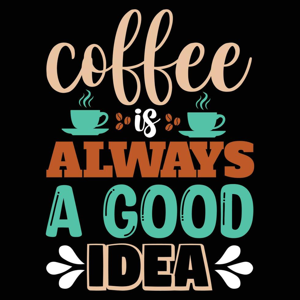 Coffee always a good Idea vector