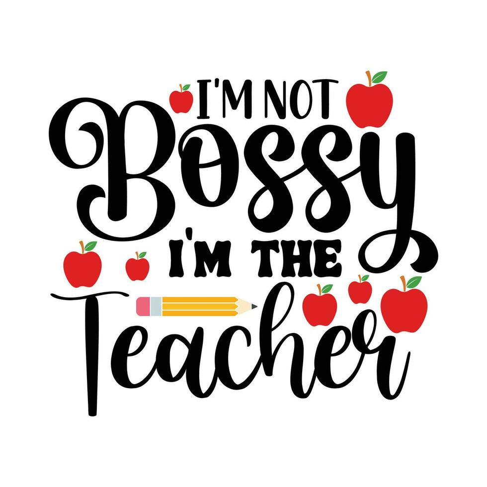 I'm bossy I'm the teacher, back to school vector