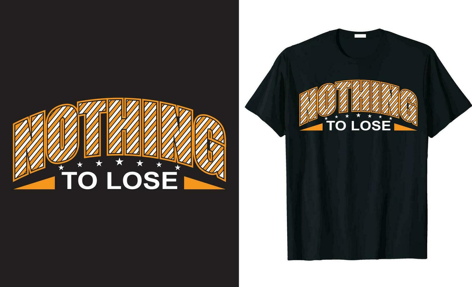 Nothing to lose - Inspirational quotes lettering, Custom typography t-shirt design. vector