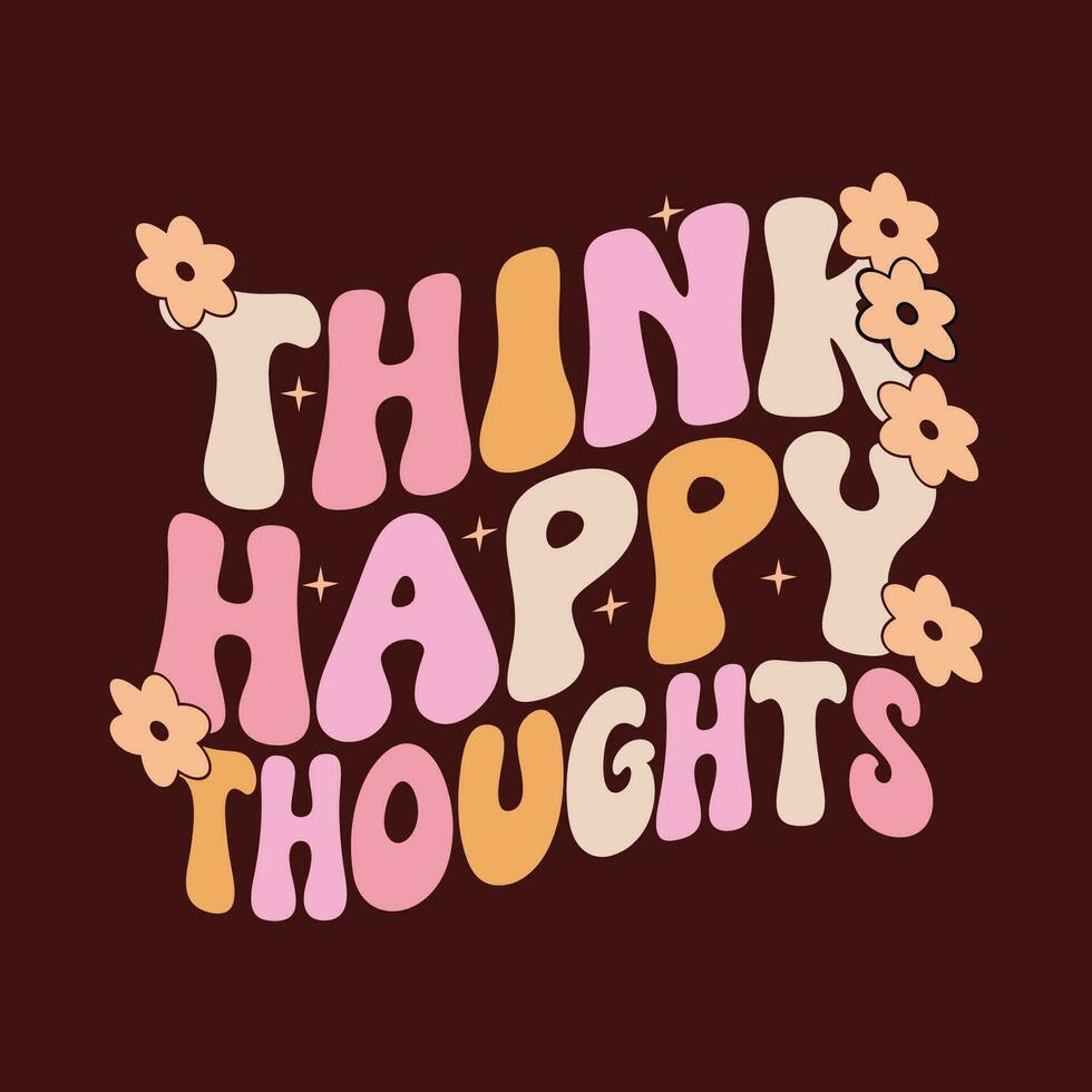 typography t shirt Think happy thoughts t shirt designs vector