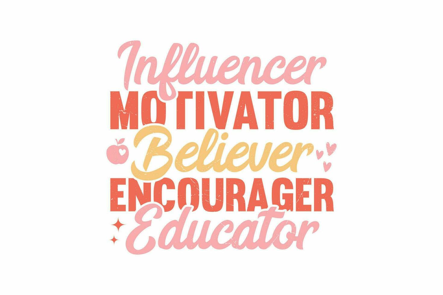 Influencer Motivator Believer Encourager Educator typography T shirt design vector