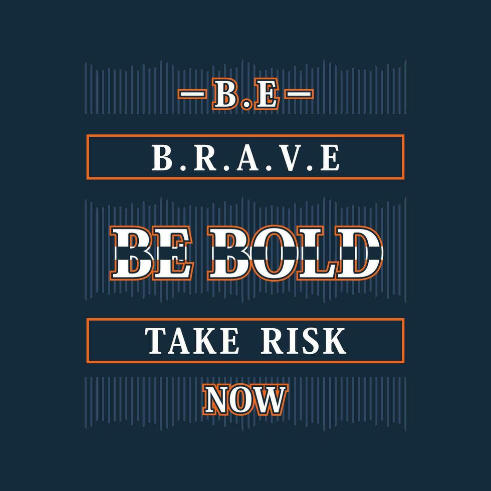 b e brave be bold take risk now typography graphic design, for t shirt prints, vector illustration
