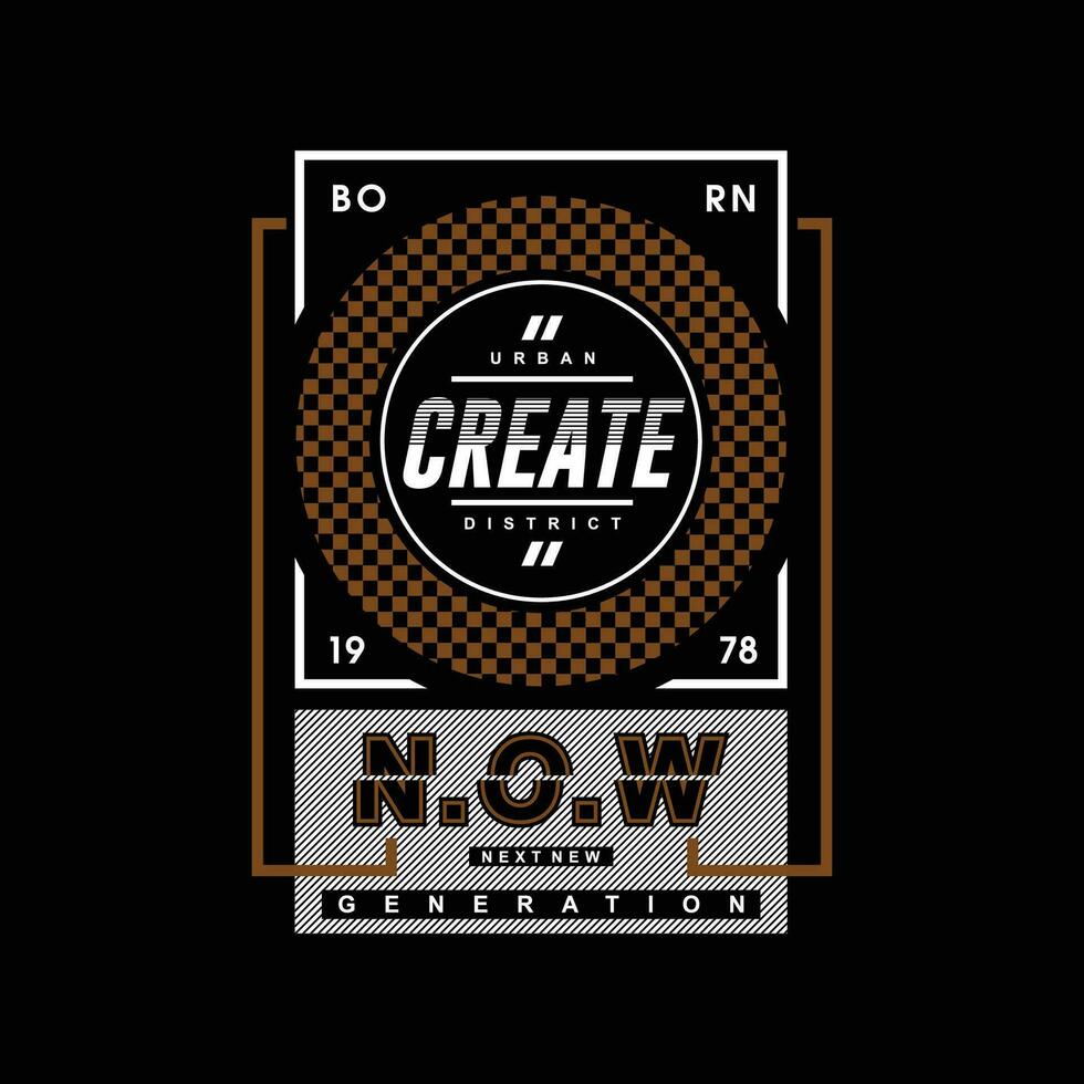 create now graphic design, typography vector illustration, modern style, for print t shirt