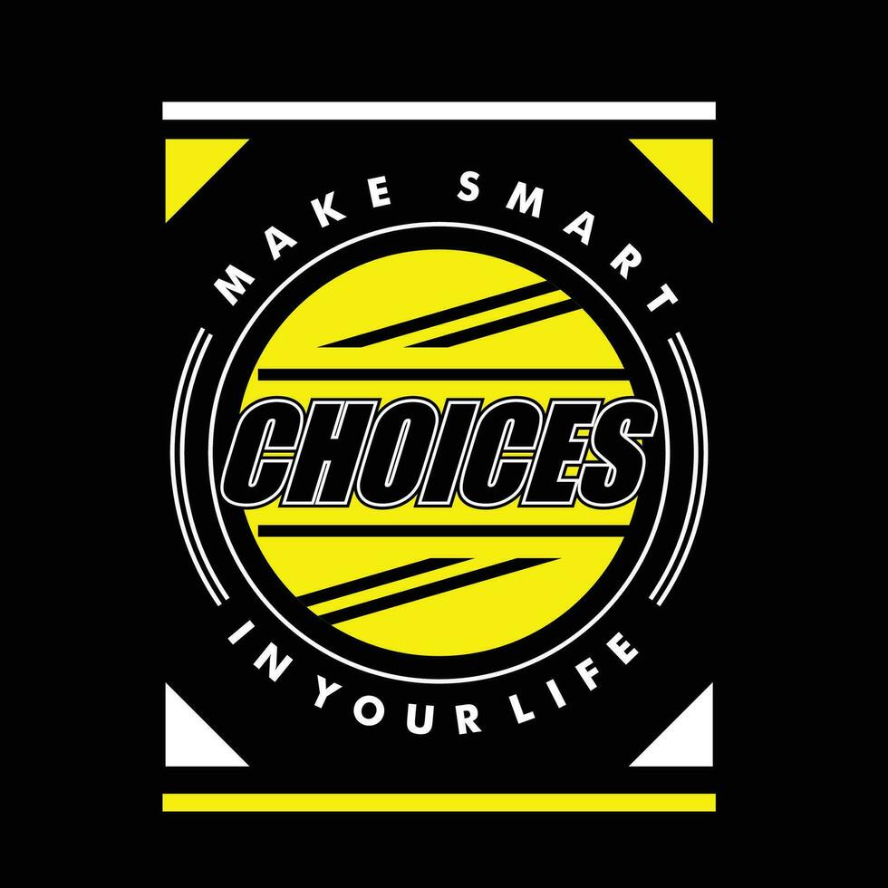 make smart choices in your life graphic t shirt design, typography vector, illustration, casual style vector