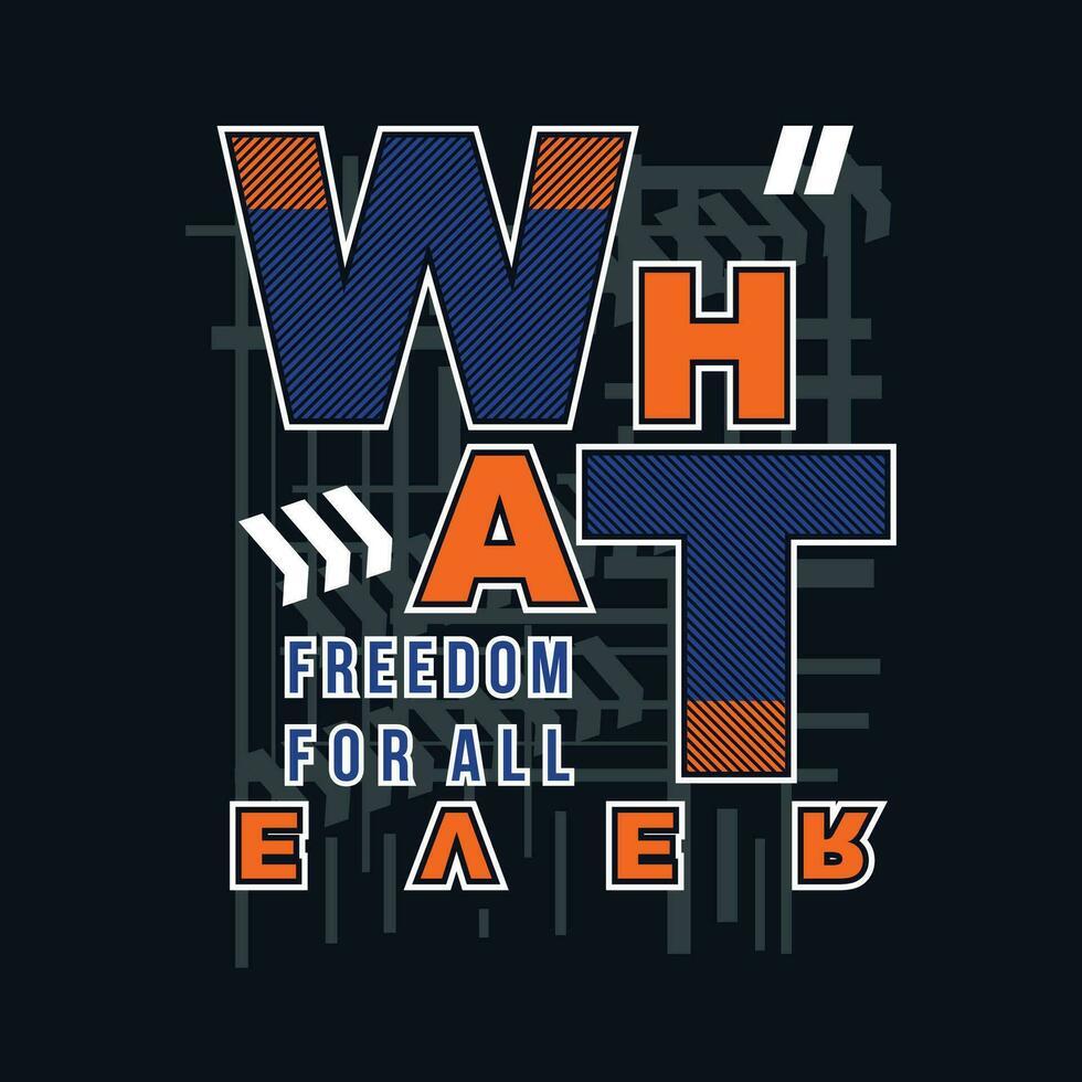 whatever freedom all graphic typography, fashion t shirt, design vector, for ready print, and other use vector