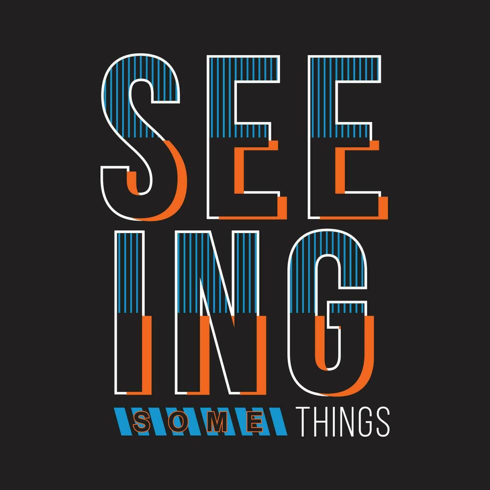 seeing somethings slogan graphic typography, fashion t shirt, design vector, for ready print, and other use vector