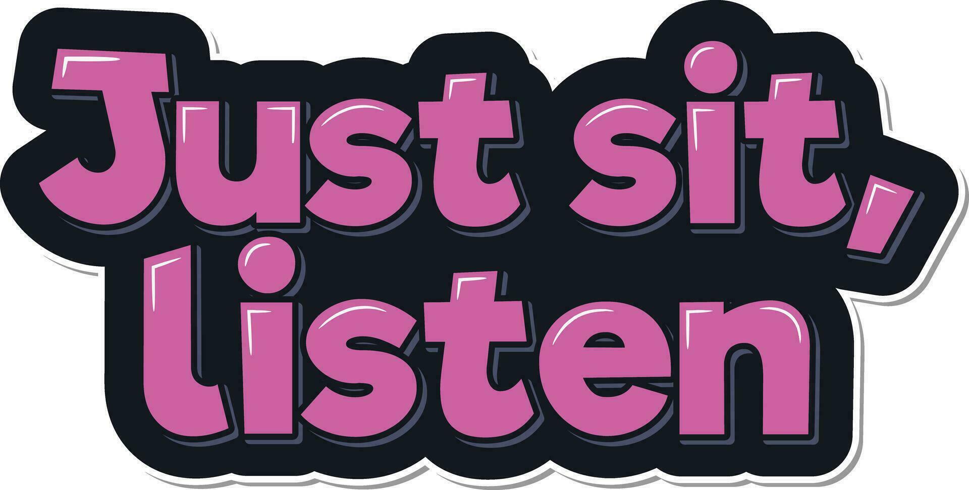 Just Sit Listen Lettering Vector Design