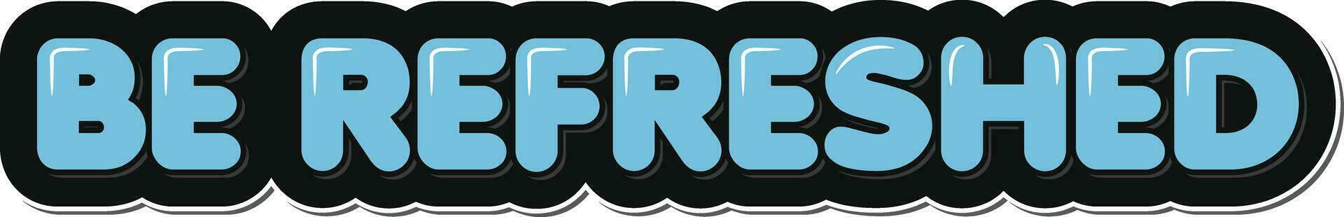 Be Refreshed Lettering Vector Design