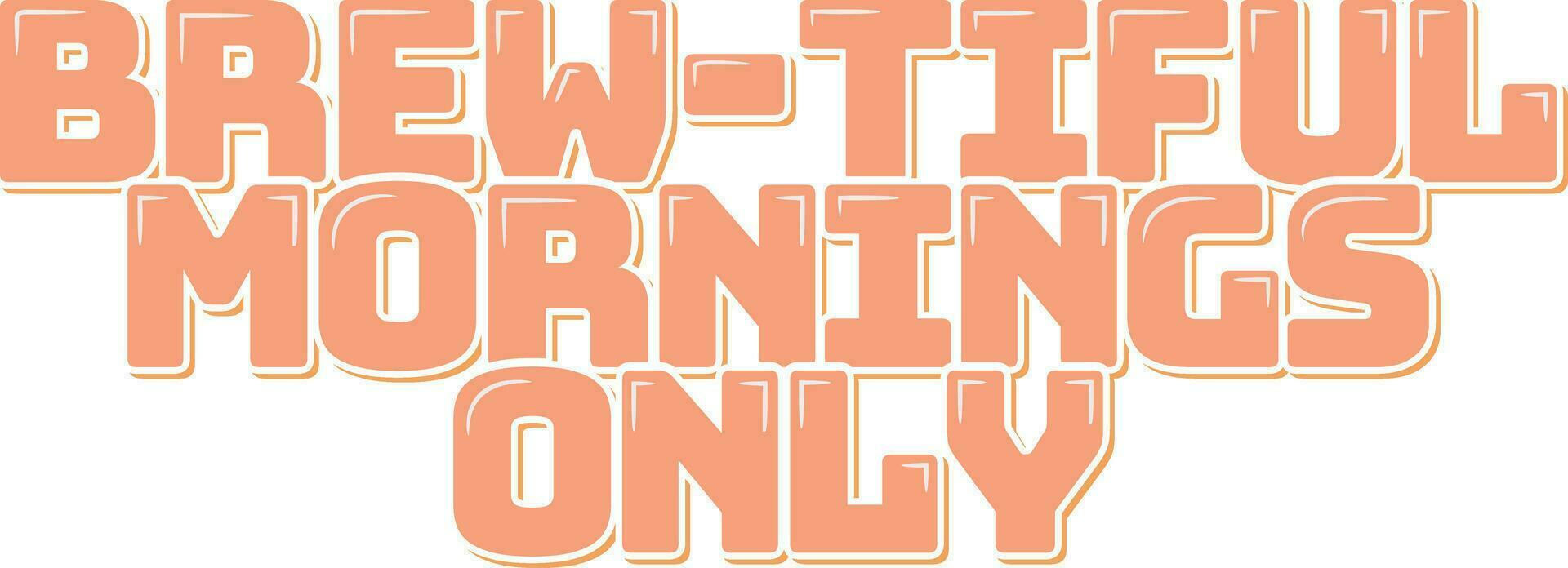 Brewtiful Mornings Lettering Vector Design