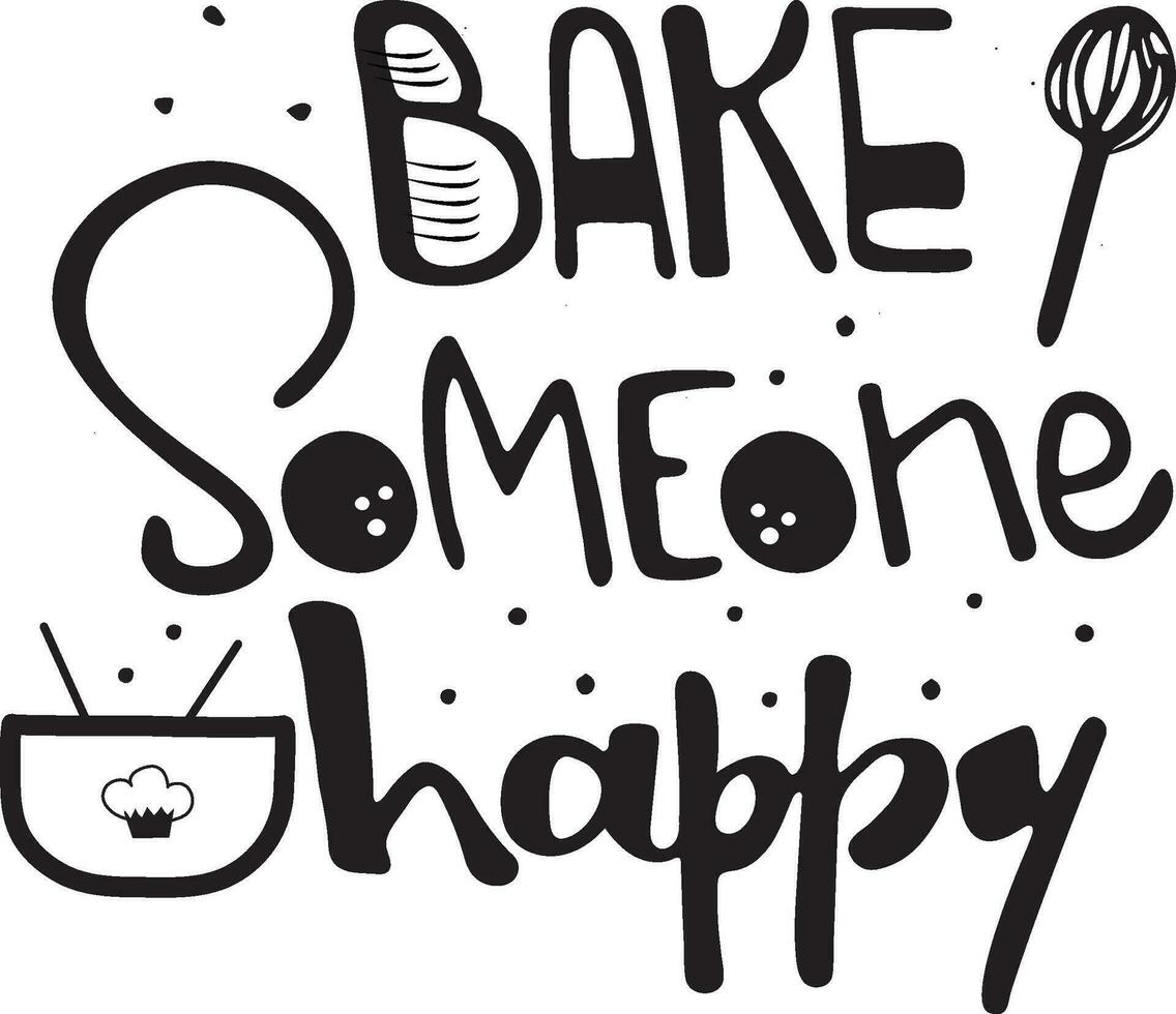 Bake someone happy lettering quote. Baking lover illustration. vector