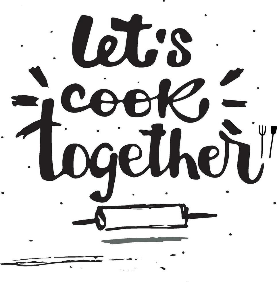 Let's cook together lettering style. Baking quote vector illustration.