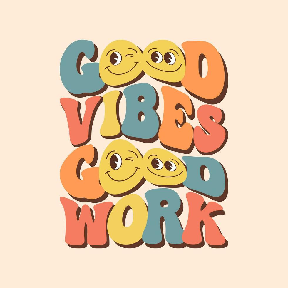 Groovy lettering Good vibes good work. Retro slogan on a rainbow background. Trendy groovy print design for posters, cards, tshirts vector