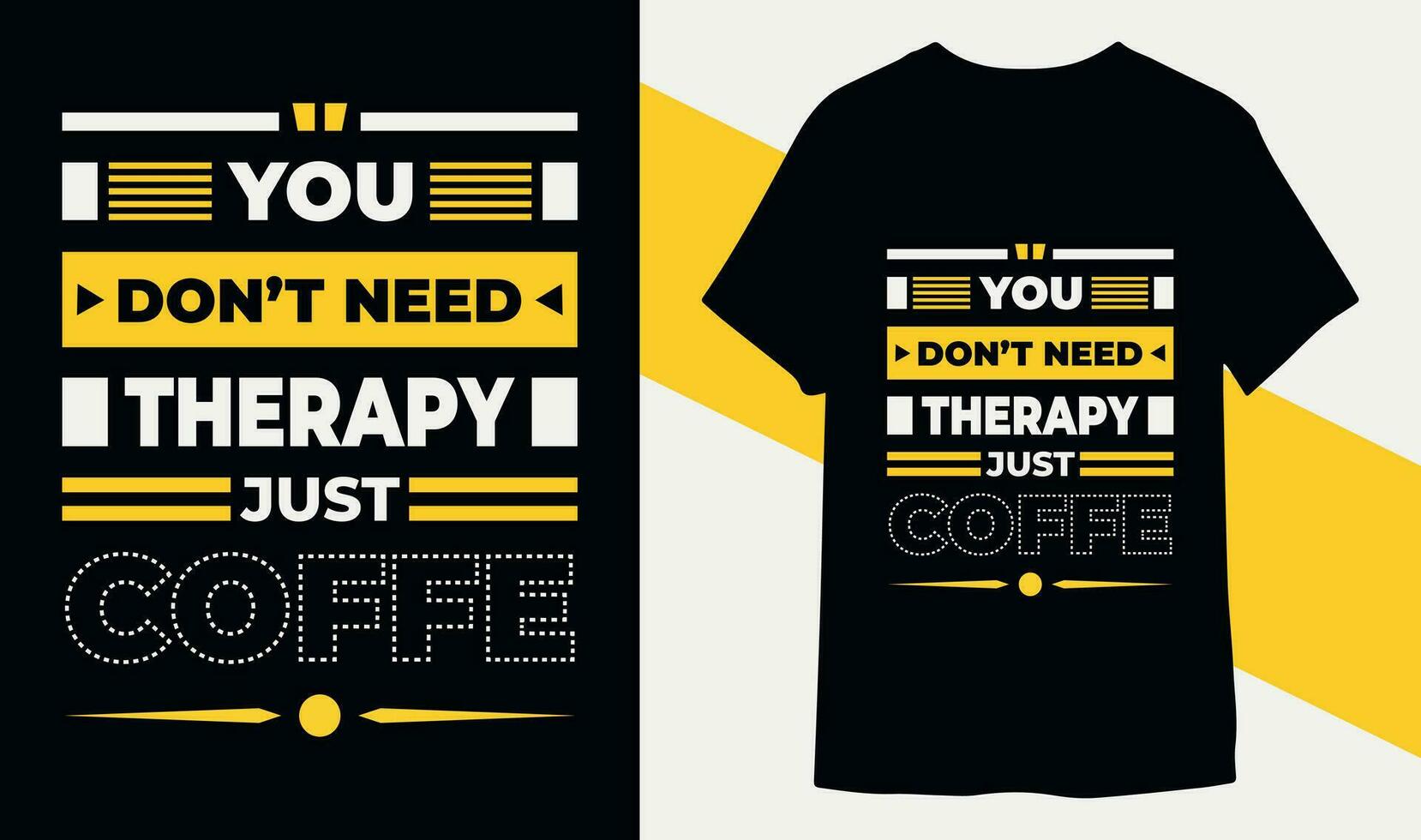 You don't need therapy just coffee. modern motivational coffee typography t shirt design vector for print ready