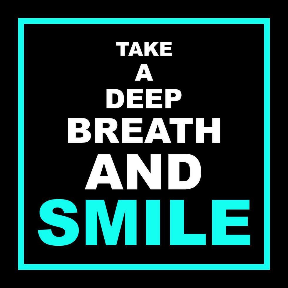 Take a deep breath and smile quotes typography vector illustration slogan messages or quotes typography for sticker or t-shirt design. Simple style easy to read cool for apparel business