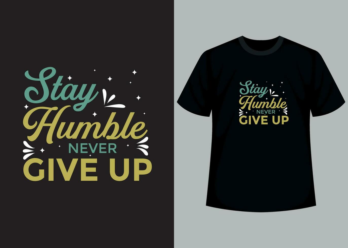 Stay humble, never give up t-shirt design. Motivational typography t-shirt design, inspirational quotes t-shirt design. vector