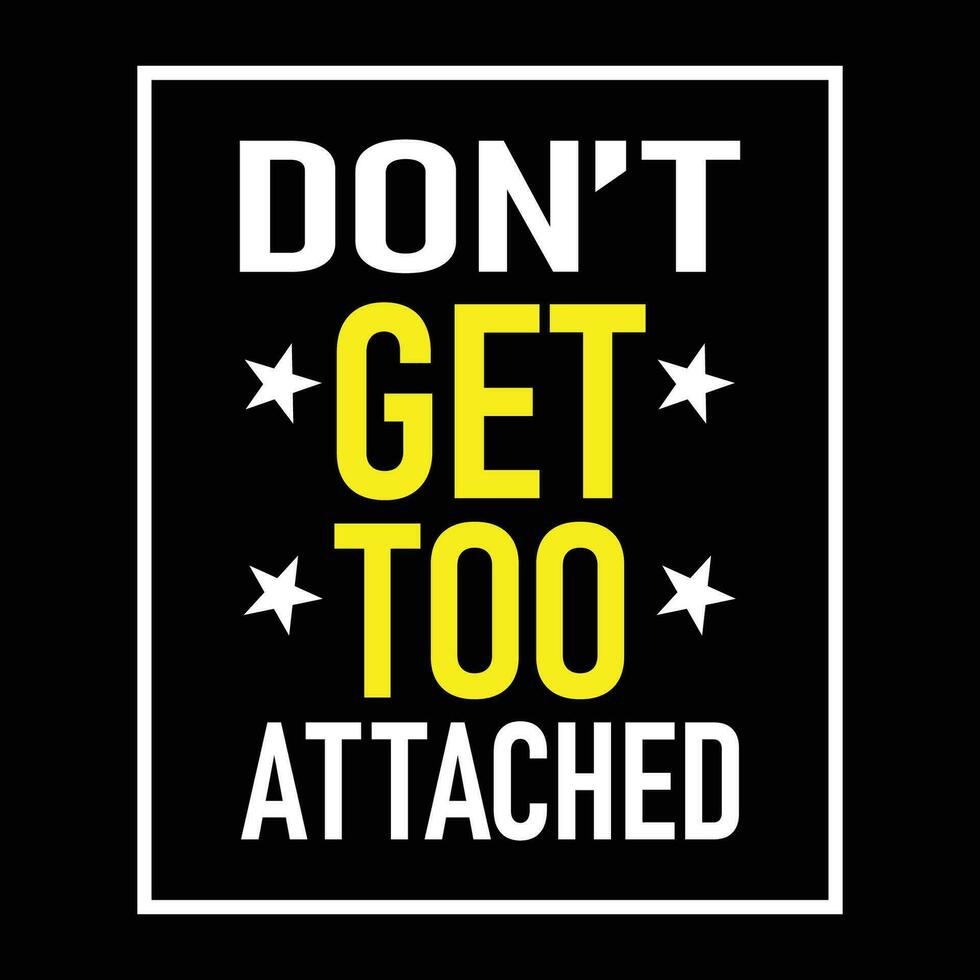 Don't Get Too Attached Tshirt Design vector