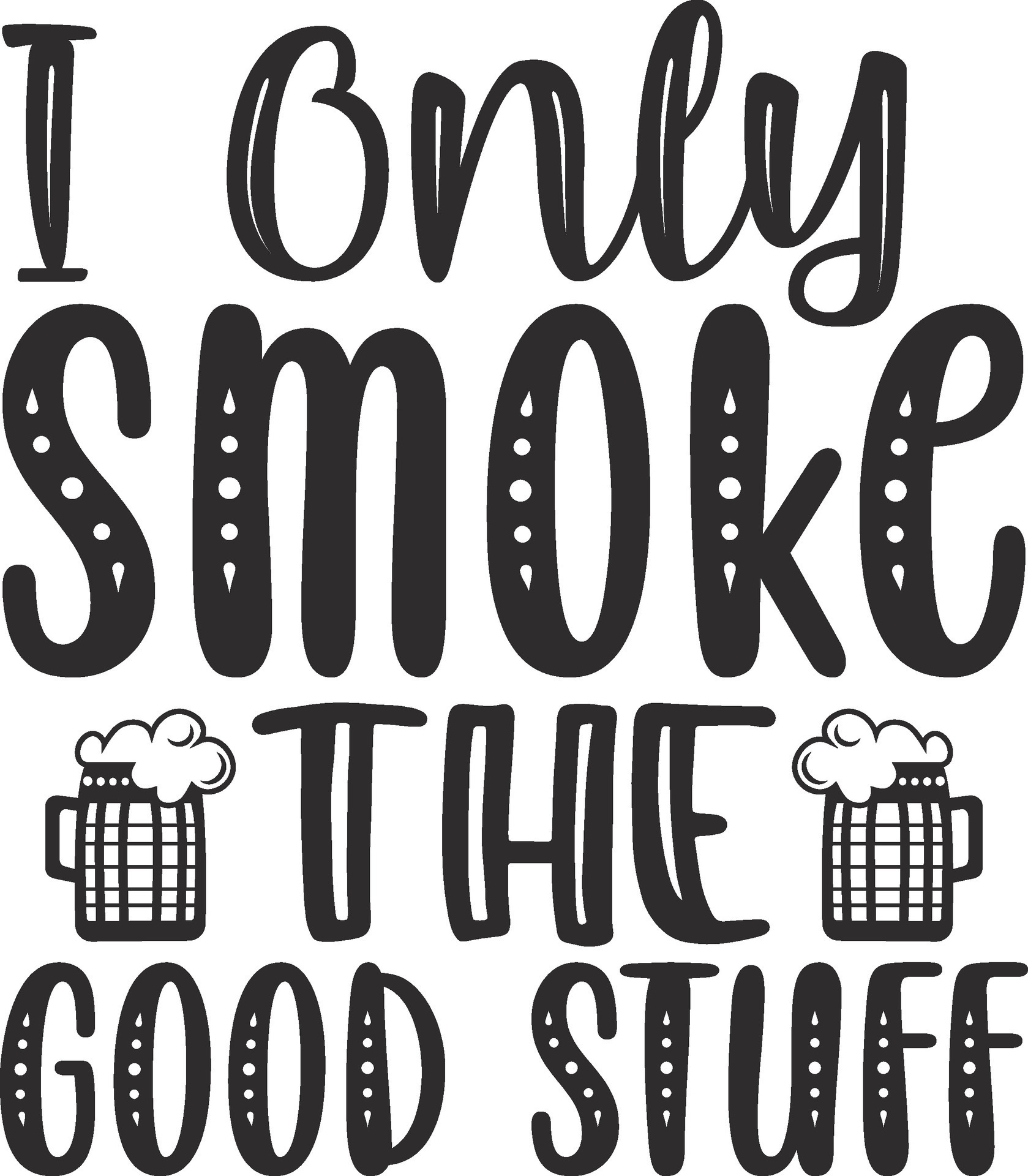 I Only Smoke the Good Stuff 25548951 Vector Art at Vecteezy