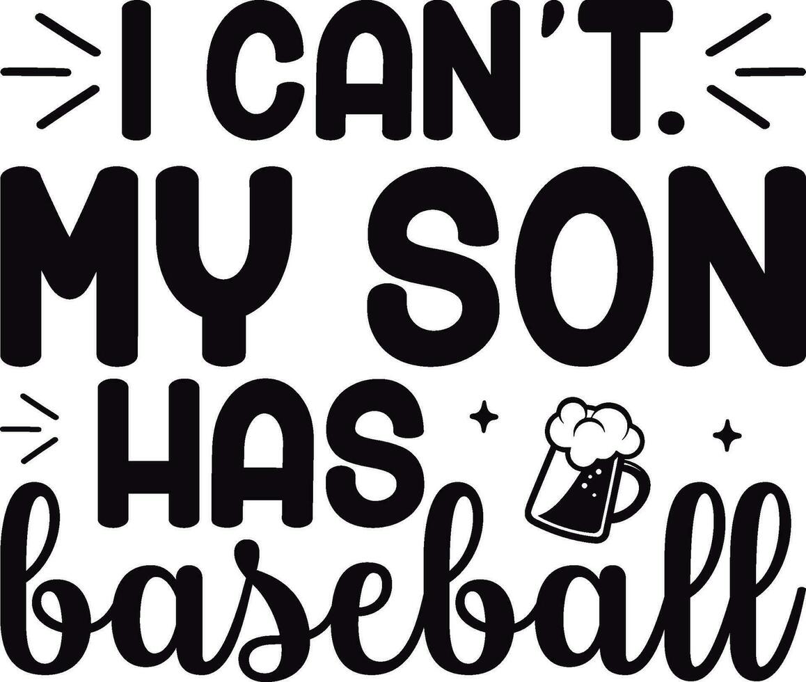 I Can t. My Son Has Baseball vector
