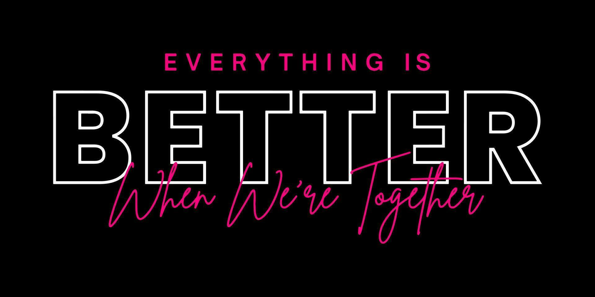 Everything is better when we're together. t-shirt design. vector