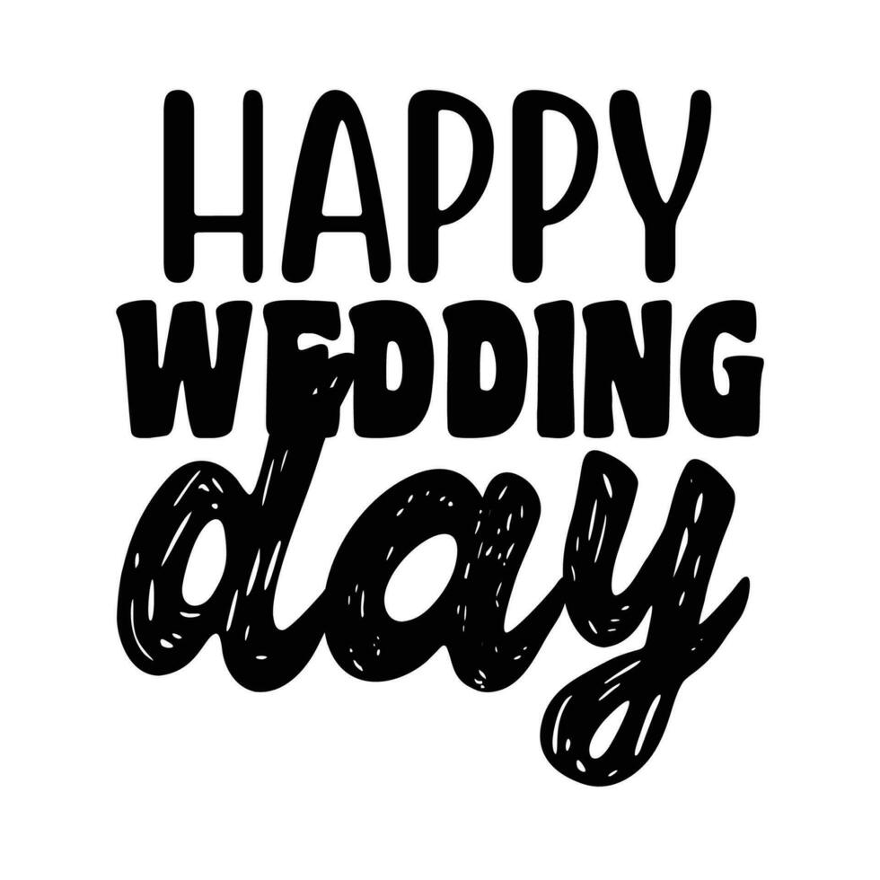 Wedding day typography design for t-shirt, cards, frame artwork, bags, mugs, stickers, tumblers, phone cases, print etc. vector