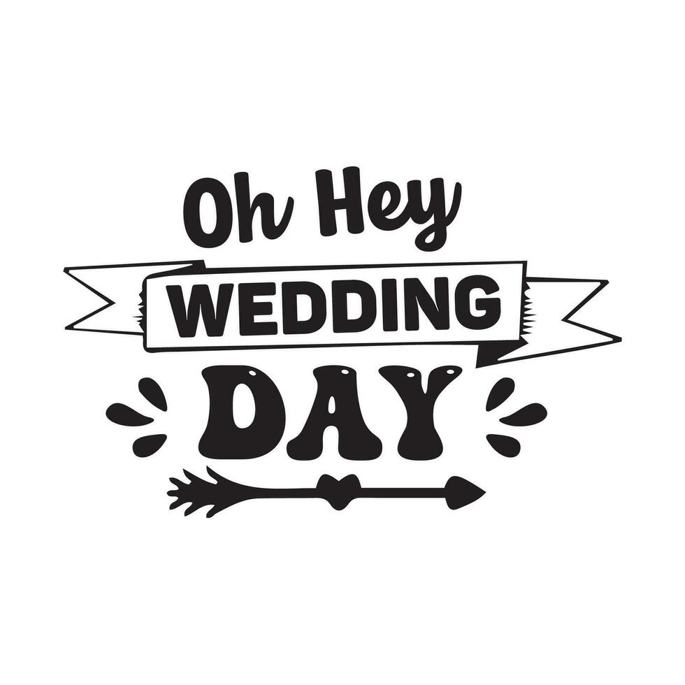 Wedding day typography design for t-shirt, cards, frame artwork, bags, mugs, stickers, tumblers, phone cases, print etc. vector