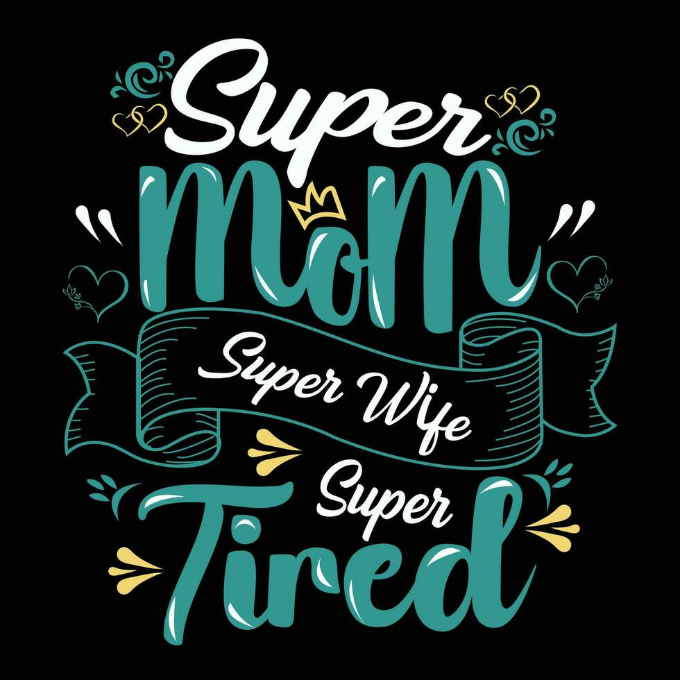 Super mom super wife super tired shirt print template vector