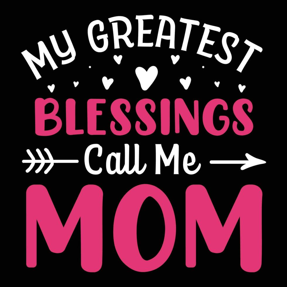 My greatest blessings call me mom shirt print template vector