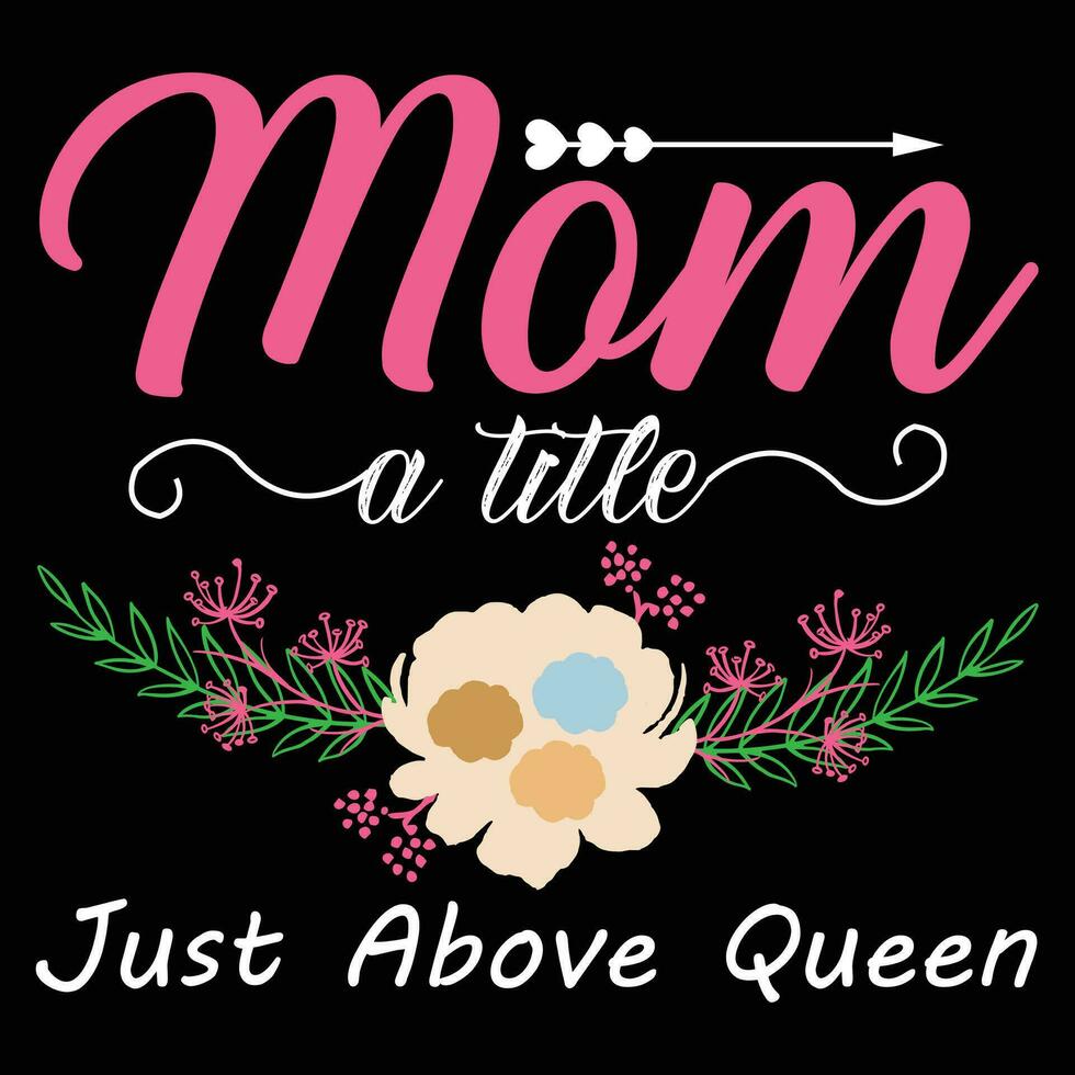 Mom a title just above queen shirt print template vector