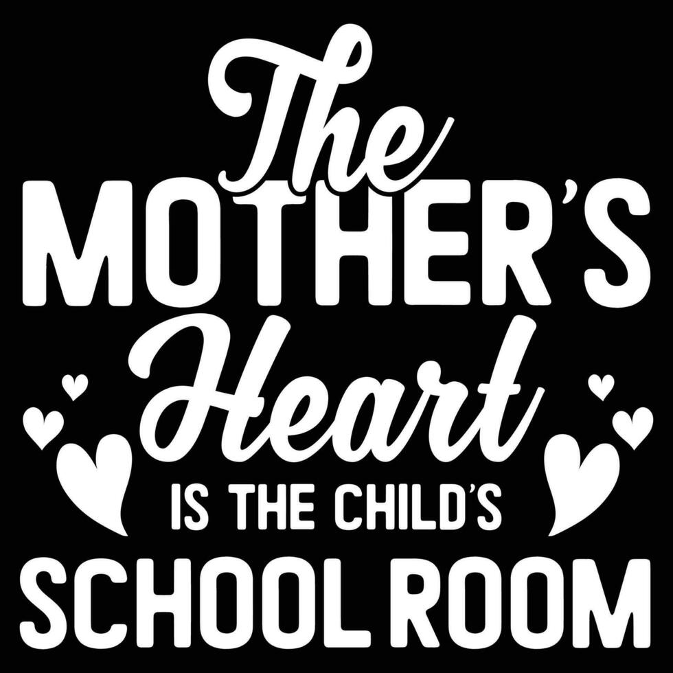 The mother's heart is the child's school room shirt print template vector