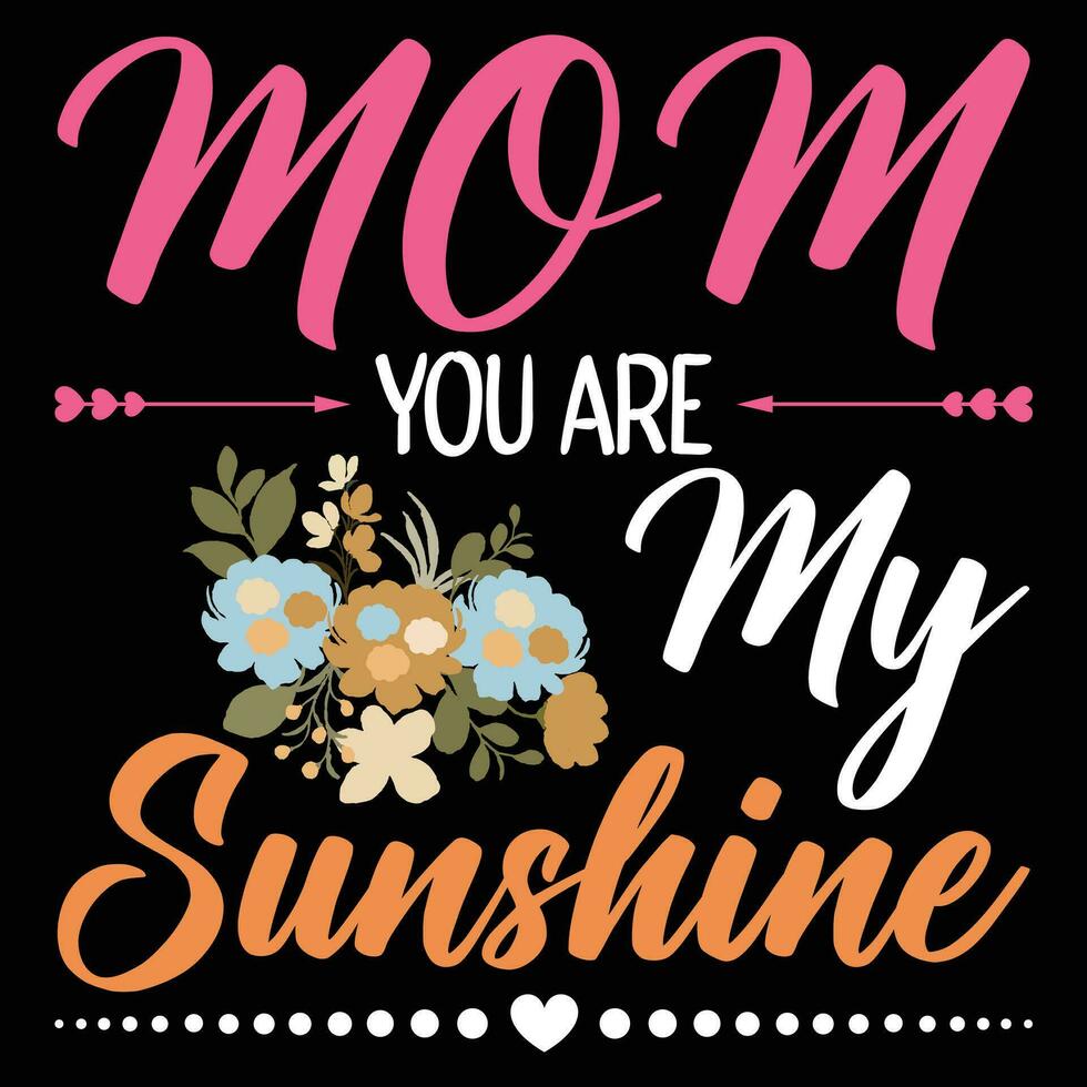 Mom you are my sunshine shirt print template vector