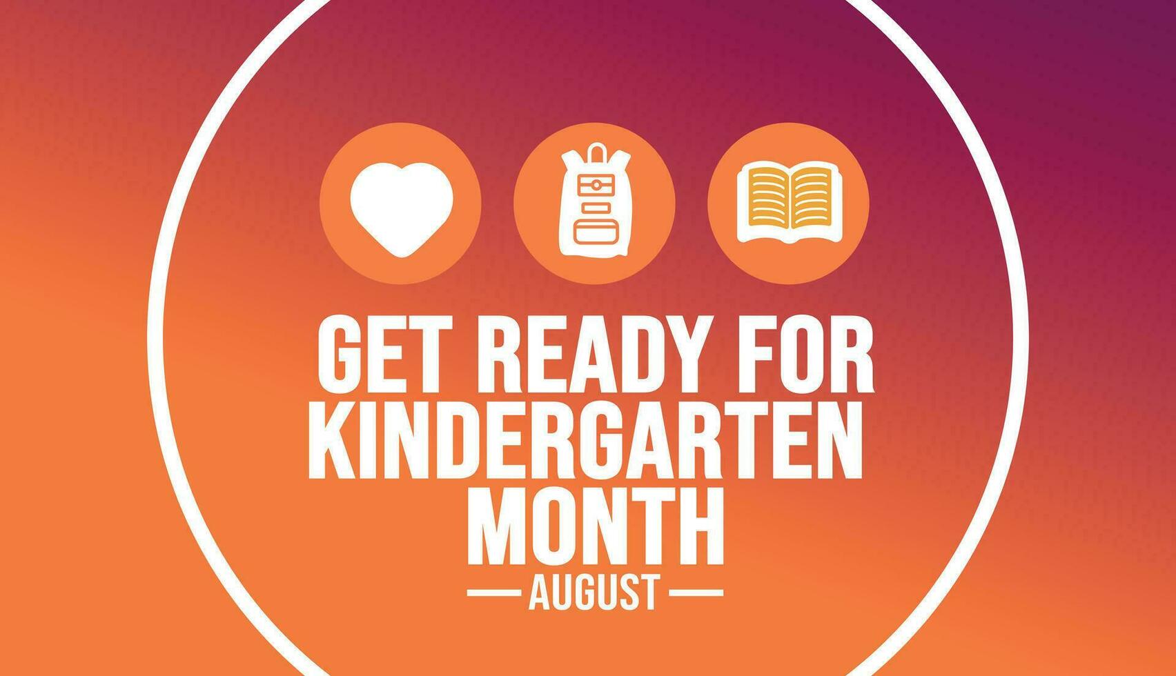 August is Get Ready for Kindergarten Month background template. Holiday concept. background, banner, placard, card, and poster design template text inscription and standard color. vector illustration.