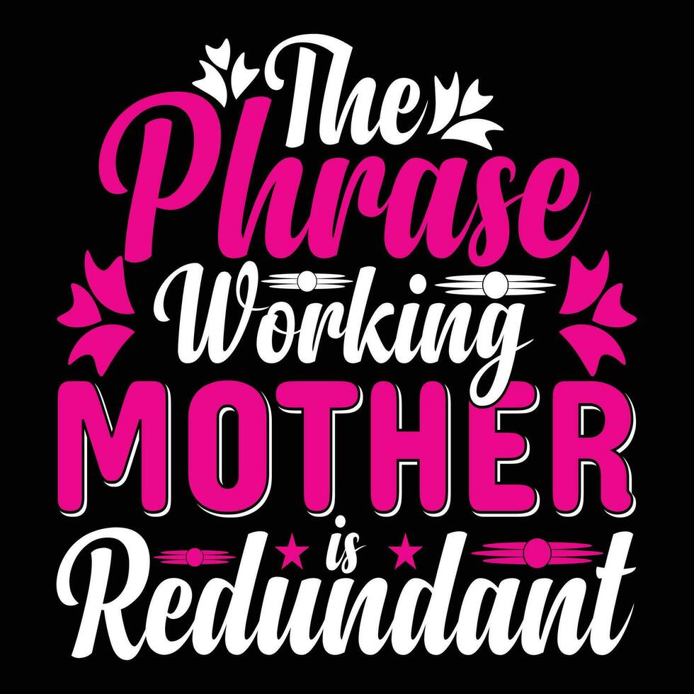 The phrase working mother is redundant shirt print template vector