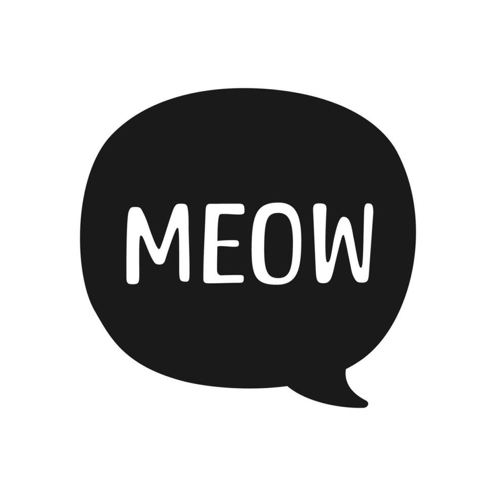 MEOW speech bubble silhouette. Meow text. Cute hand drawn quote. Cat sound hand lettering doodle phrase. Vector illustration for print on shirt, card, poster etc.