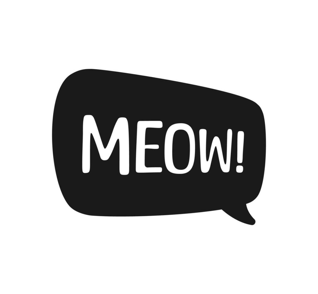 MEOW speech bubble silhouette. Meow text. Cute hand drawn quote. Cat sound hand lettering doodle phrase. Vector illustration for print on shirt, card, poster etc.