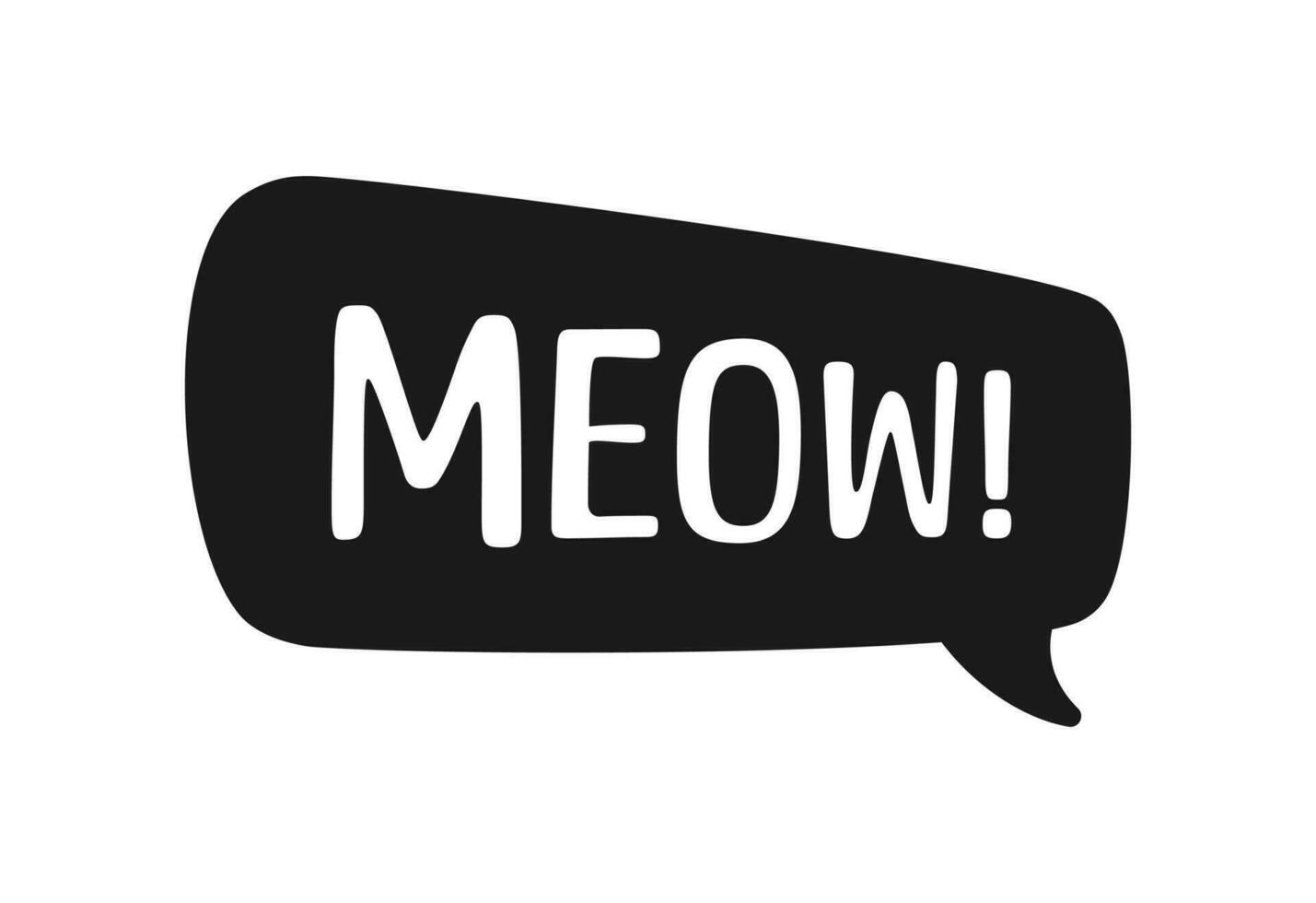 MEOW speech bubble silhouette. Meow text. Cute hand drawn quote. Cat sound hand lettering doodle phrase. Vector illustration for print on shirt, card, poster etc.