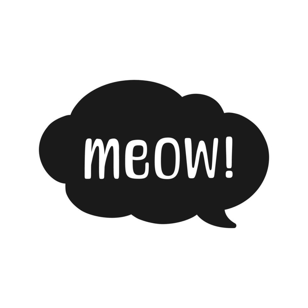 MEOW speech bubble silhouette. Meow text. Cute hand drawn quote. Cat sound hand lettering doodle phrase. Vector illustration for print on shirt, card, poster etc.