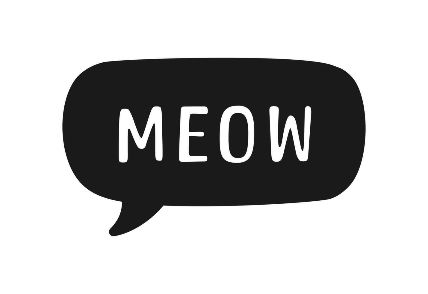 MEOW speech bubble silhouette. Meow text. Cute hand drawn quote. Cat sound hand lettering doodle phrase. Vector illustration for print on shirt, card, poster etc.