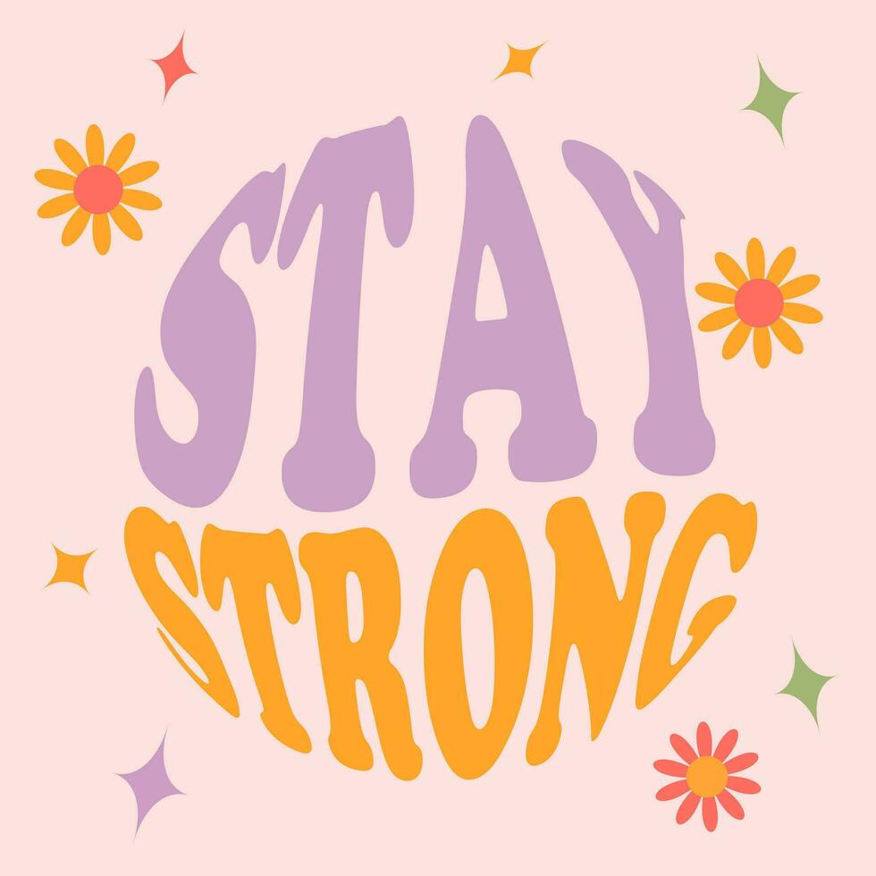 STAY STRONG - vector design groovy lettering. Trendy print design for posters, cards, t-shirts. Colorful drawing quote