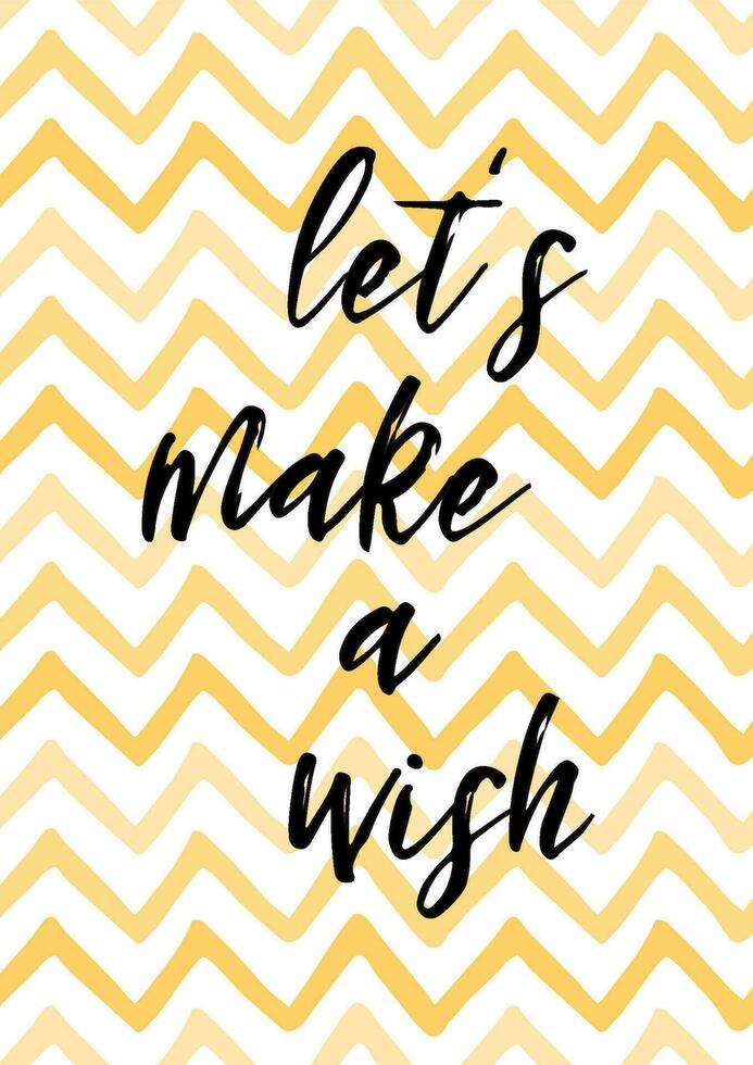 Let's make a wish. Inspirational quote about life and love. Modern calligraphy text, handwritten on yellow zigzag background vector illustration. Positive clogan, cute phrase